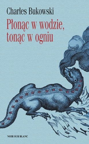 Płonąc w wodzie, tonąc w ogniu. Wiersze z lat 1955-1973 - Charles Bukowski