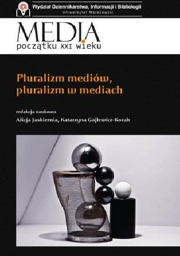 Pluralizm mediów, pluralizm w mediach - Alicja Jaskiernia, Katarzyna Gajlewicz-Korab