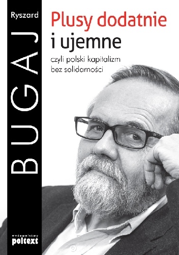 Plusy dodatnie i ujemne, czyli polski kapitalizm bez solidarności - Ryszard Bugaj