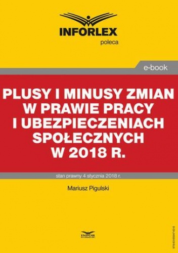 Plusy i minusy zmian w prawie pracy i ubezpieczeniach społecznych w 2018 r - Pigulski Mariusz