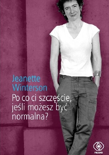 Po co ci szczęście, jeśli możesz być normalna? - Jeanette Winterson