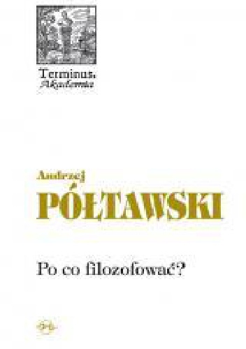Po co filozofować? Ingarden - Wojtyła - skąd i dokąd? - Andrzej Półtawski