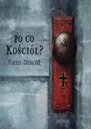 Po co Kościół? - Maciej Zięba