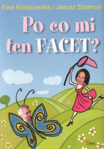 Po co mi ten facet - Janusz Sztencel, Ewa Konarowska