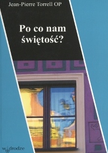 Po co nam świętość? - Jean-Pierre Torrell OP