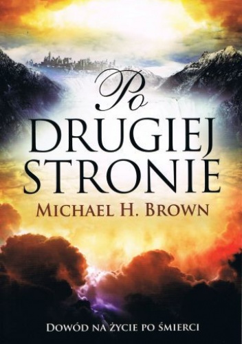 Po drugiej stronie. Dowód na życie po śmierci - Michael Brown