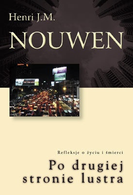 Po drugiej stronie lustra. Refleksje o życiu i śmierci. - Henri J. M. Nouwen