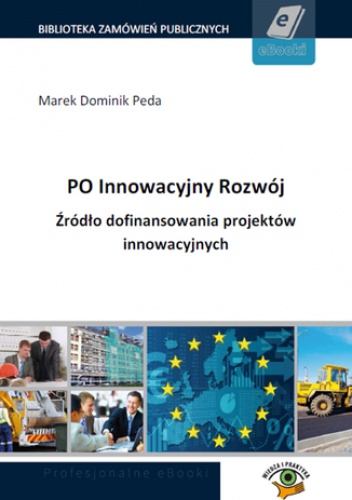 PO Innowacyjny Rozwój. Źródło dofinansowania projektów innowacyjnych - Dominik Peda Marek
