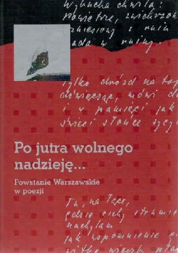 Po jutra wolnego nadzieję... Powstanie Warszawskie w poezji - Andrzej Krzysztof Kunert