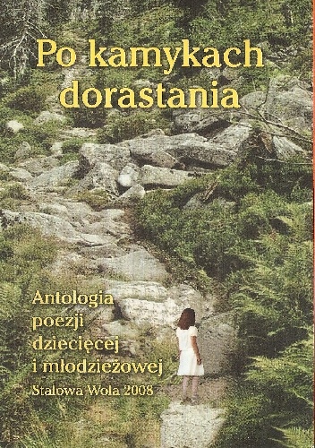 Po kamykach dorastania. Antologia poezji dziecięcej i młodzieżowej