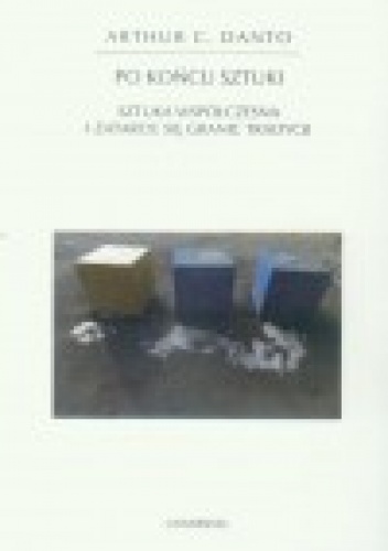 Po końcu sztuki. Sztuka współczesna i zatarcie się granic tradycji - Arthur Danto