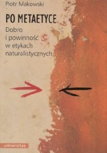 Po metaetyce. Dobro i powinność w etykach naturalistycznych. - Piotr Makowski
