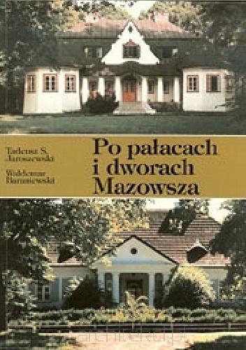 Po pałacach i dworach Mazowsza. Przewodnik część 1 - Tadeusz S. Jaroszewski, Waldemar Baraniewski