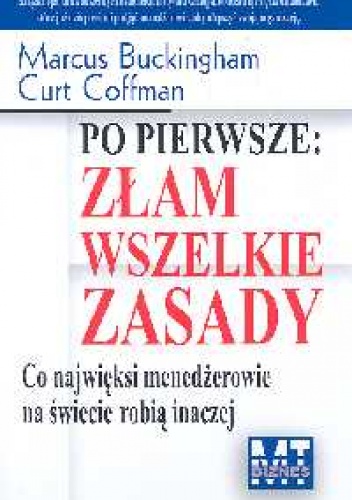 Po pierwsze złam wszelkie zasady - Marcus Buckingham, Curt Coffman