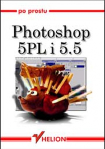 Po prostu Photoshop 5 PL/5.5 - Elaine Weinmann, Peter Lourekas