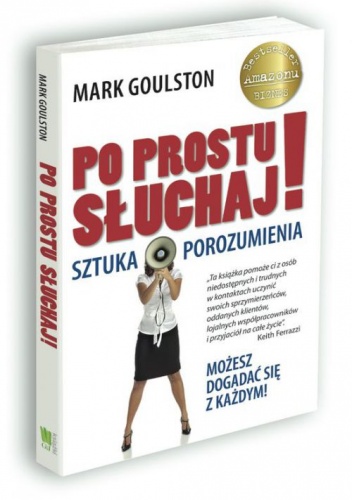 Po prostu słuchaj. Sztuka porozumienia. - Mark Goulston