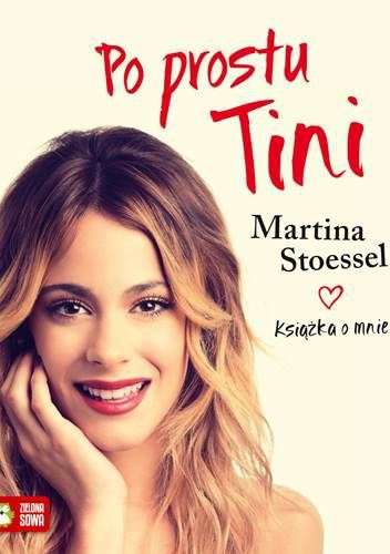 Po prostu Tini. Książka o mnie - Martina Stoessel