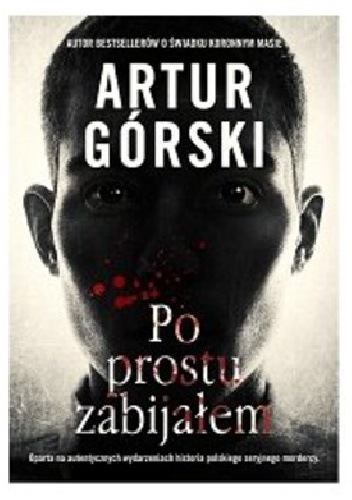 Po prostu zabijałem - Artur Górski