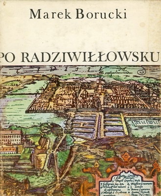 Po radziwiłłowsku : o życiu i działalności politycznej wojewody wileńskiego księcia Karola Radziwiłła "Panie Kochanku" - Marek Borucki