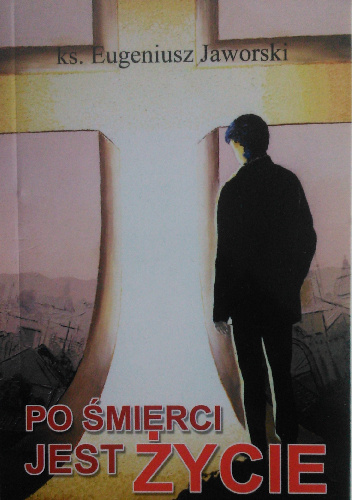 Po śmierci jest życie - Eugeniusz Jaworski