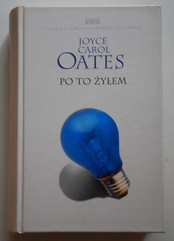 Po to żyłem - Joyce Carol Oates