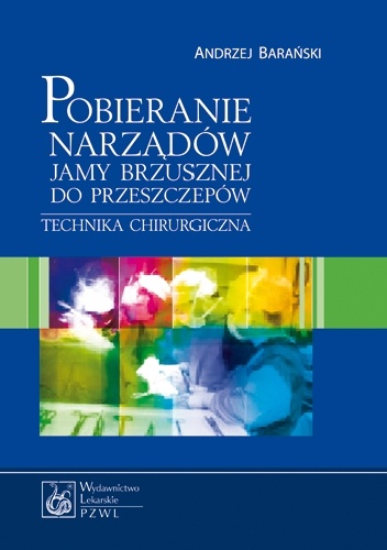 Pobieranie narządów jamy brzusznej do przeszczepów. Technika chirurgiczna - Andrzej Barański