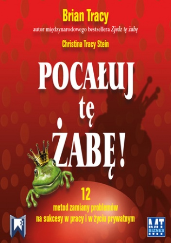 Pocałuj tę żabę - Brain Tracy, Tracy Stein Christina