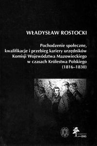 Pochodzenie społeczne kwalifikacje i przebieg kariery urzędników Komisji Województwa Mazowieckiego - Władysław Rostocki