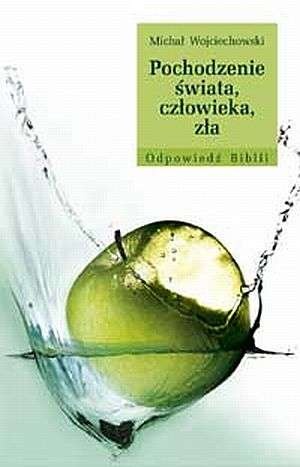 Pochodzenie świata, człowieka, zła - Michał Wojciechowski