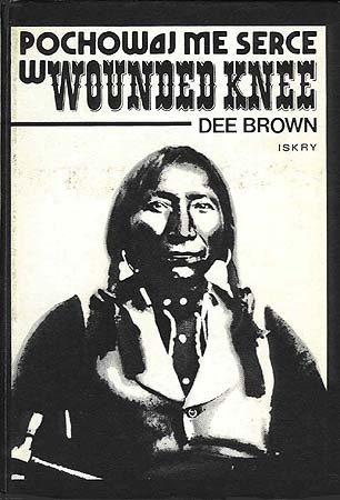Pochowaj me serce w Wounded Knee - Dee Brown