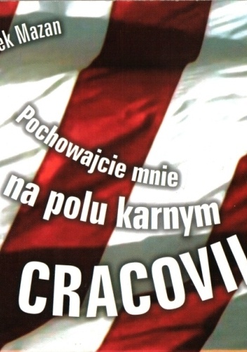 Pochowajcie mnie na polu karnym Cracovii - Leszek Mazan