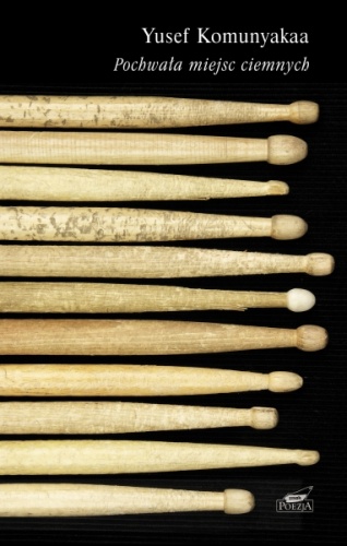 Pochwała miejsc ciemnych - Yusef Komunyakaa