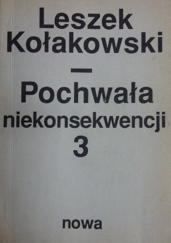 Pochwała niekonsekwencji.  pisma rozproszone z lat 1955-1968, t. 3 - Leszek Kołakowski