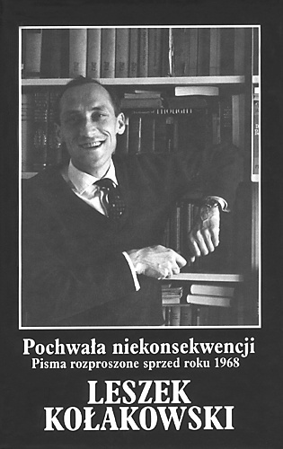 Pochwała niekonsekwencji. Pisma rozproszone z lat 1955-1968.  T.1 - Leszek Kołakowski