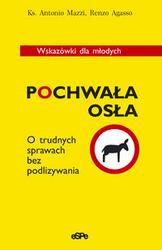 Pochwała osła /O trudnych sprawach bez podlizywania. wskazówki dla młodych - Antonio Mazzi, Renzo Agasso