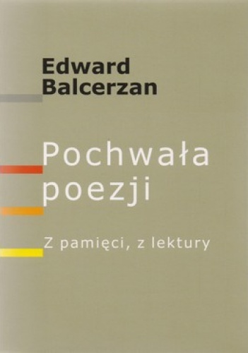 Pochwała poezji. Z pamięci z lektury - Edward Balcerzan