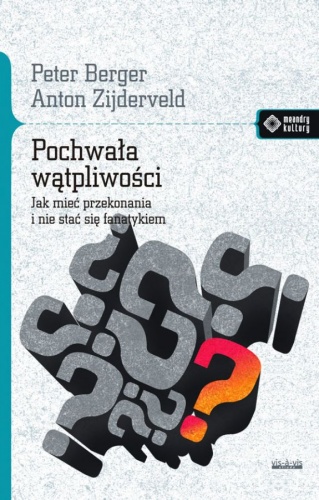 Pochwała wątpliwości. Jak mieć przekonania i nie stać się fanatykiem - Peter Ludwig Berger, Anton Zijderveld