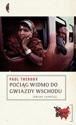 Pociąg widmo do Gwiazdy Wschodu: Szlakiem Wielkiego bazaru kolejowego - Paul Theroux