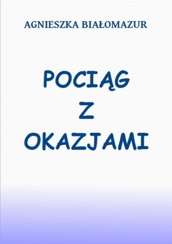 Pociąg z okazjami - Białomazur Agnieszka