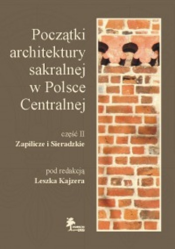 Początki architektury sakralnej w Polsce Centralnej Część II: Zapilicze i Sieradzkie