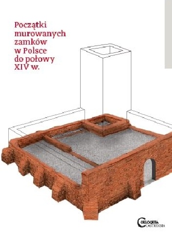 Początki murowanych zamków w Polsce - Przemysław Mrozowski, Agnieszka Bocheńska