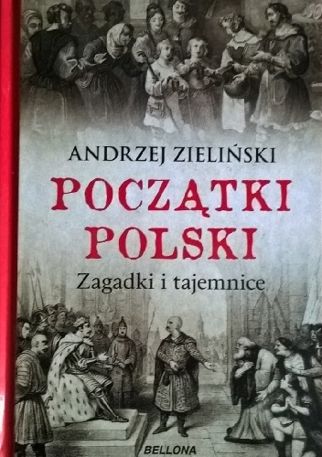 Początki Polski. Zagadki i tajemnice - Andrzej Zieliński