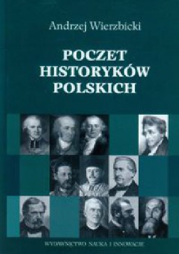 Poczet historyków polskich. Historiografia polska doby podzaborowej - Andrzej Wierzbicki