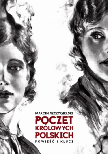 Poczet królowych polskich. Powieść i klucz - Marcin Szczygielski