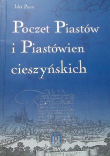 Poczet Piastów i Piastówien cieszyńskich - Idzi Panic