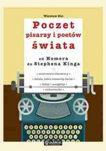 Poczet pisarzy i poetów świata od Homera do Stephena Kinga - Wiesław Kot