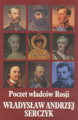 Poczet władców Rosji : (Romanowowie) - Władysław Andrzej Serczyk