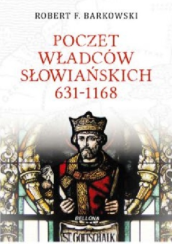 Poczet władców słowiańskich 631-1168 - Robert F. Barkowski