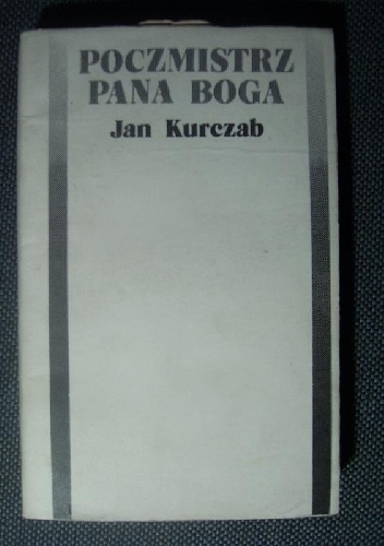 Poczmistrz Pana Boga. Wybór opowiadań i utworów scenicznych - Jan Kurczab