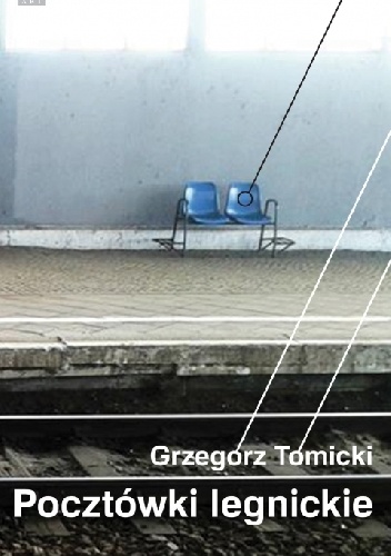 Pocztówki legnickie - Grzegorz Tomicki